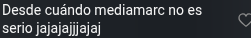 Desde cuándo mediamarc no es serio jajajajajajaj